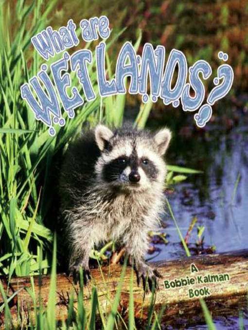 Title details for What are Wetlands? by Bobbie Kalman - Available
